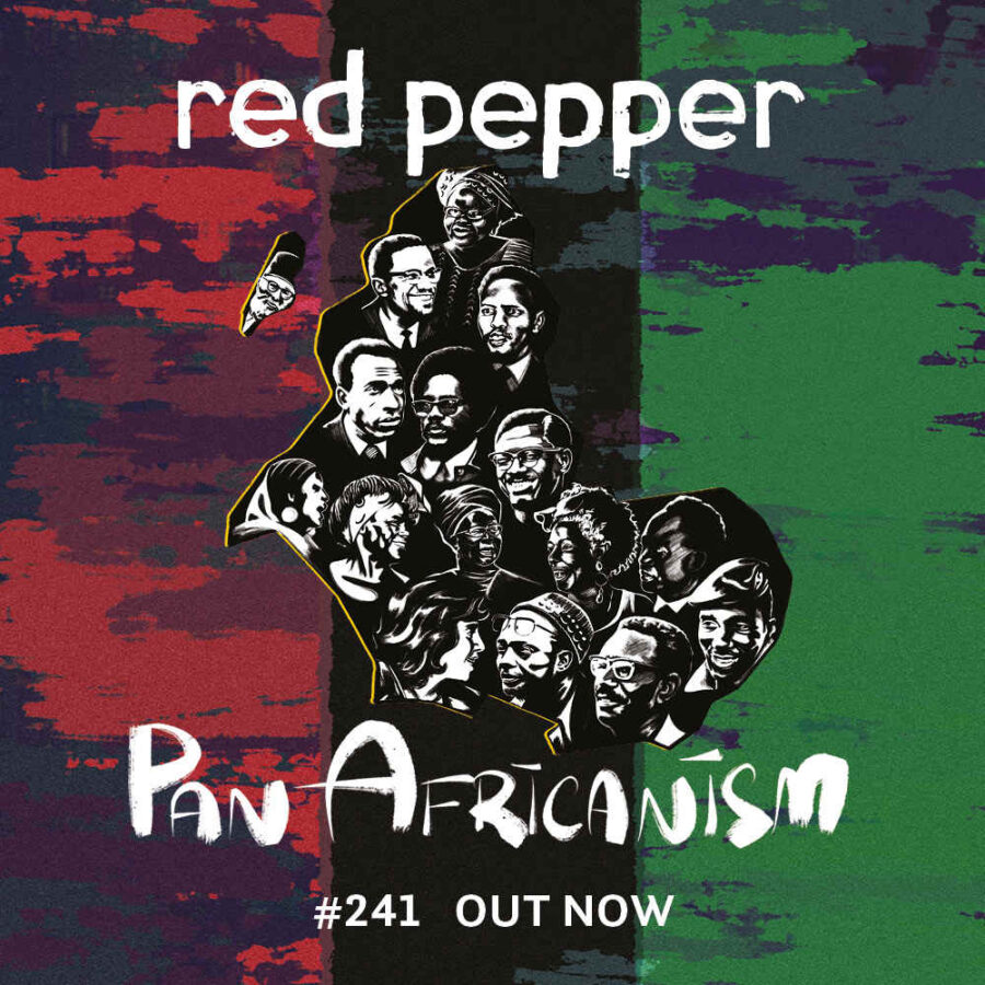 Outline of Africa with illustrations of famous Pan-African thinkers and activists, against a black, red and green backdrop. Text reads: Red Pepper Pan-Africanism #241 out now
