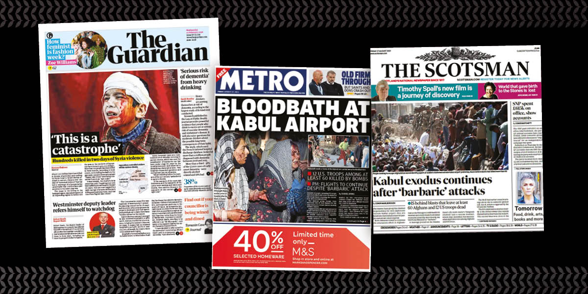 The front pages of three national newspapers. Each shows images of people covered in blood. One headline says: 'bloodbath at Kabul airport'.
